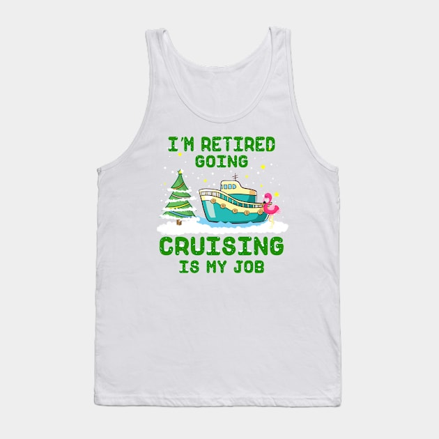 I'm Retired Going Cruising Is My Job Tank Top by Thai Quang